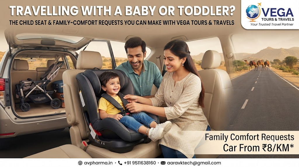 Travelling With a Baby or Toddler? The Child Seat & Family-Comfort Requests You Can Make With Vega Tours & Travels