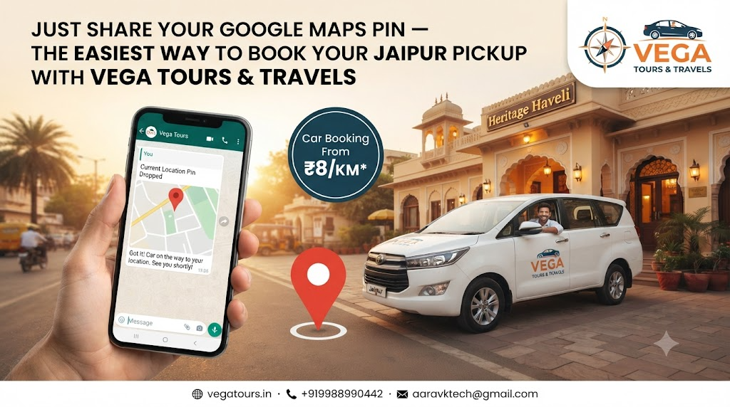 Just Share Your Google Maps Pin — The Easiest Way to Book Your Jaipur Pickup with Vega Tours & Travels