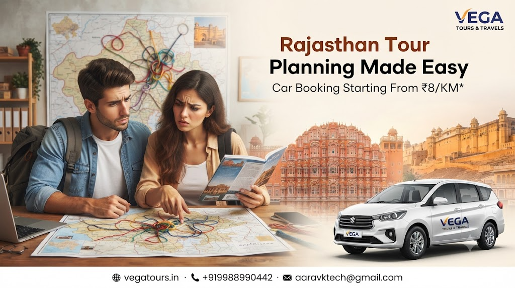 Rajasthan Tour Planning Confusion: How Vega Tours & Travels Helps Travellers Choose the Right Route, Car and Trip Plan Before Booking