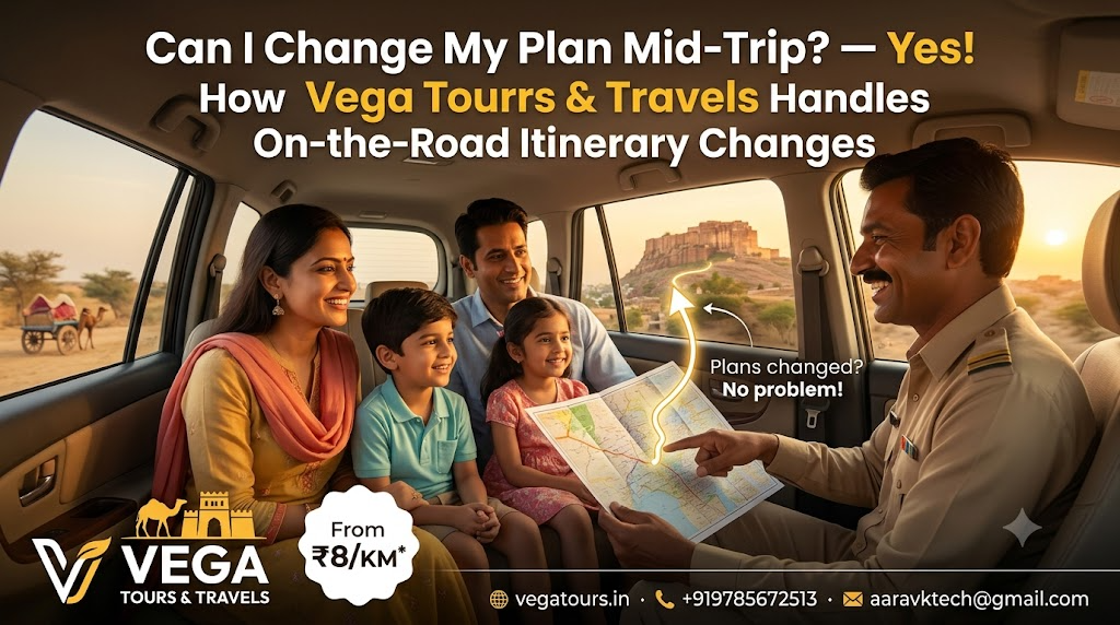 "Can I Change My Plan Mid-Trip?" — Yes! How Vega Tours & Travels Handles On-the-Road Itinerary Changes
