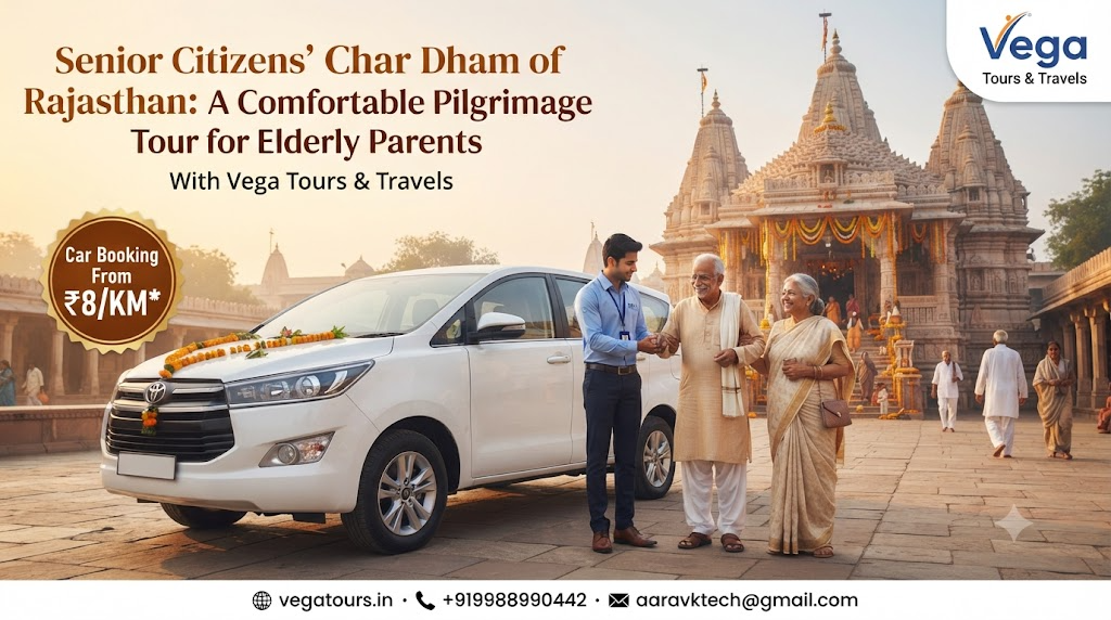Senior Citizens' Char Dham of Rajasthan: A Comfortable Pilgrimage Tour for Elderly Parents with Vega Tours & Travels